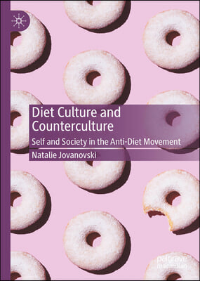 Diet Culture and Counterculture: Self and Society in the Anti-Diet Movement