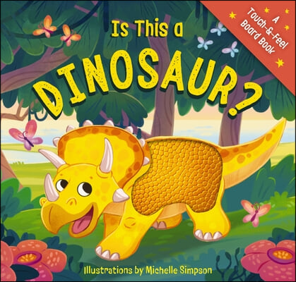 Is This a Dinosaur?: A Touch-And-Feel Book