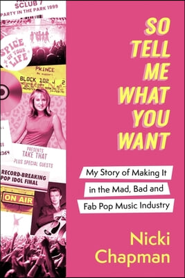 So Tell Me What You Want: My Story of Making It in the Mad, Bad and Fab Pop Music Industry