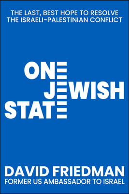 One Jewish State: The Last, Best Hope to Resolve the Israeli-Palestinian Conflict with a Foreword by Mike Pompeo