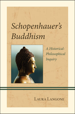 Schopenhauer&#39;s Buddhism: A Historical-Philosophical Inquiry