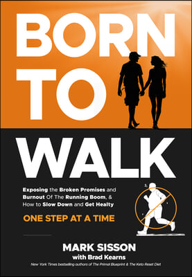 Born to Walk: The Surprising Benefits of Slowing Down to Get Healthier, Live Longer, and Not Run Yourself Into the Ground