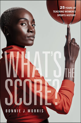 What&#39;s the Score?: 25 Years of Teaching Women&#39;s Sports History