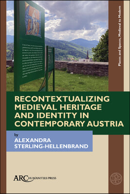 Recontextualizing Medieval Heritage and Identity in Contemporary Austria