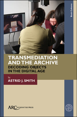 Transmediation and the Archive: Decoding Objects in the Digital Age
