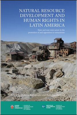 Natural Resource Development and Human Rights in Latin America: State and non-state actors in the promotion of and opposition to extractivism