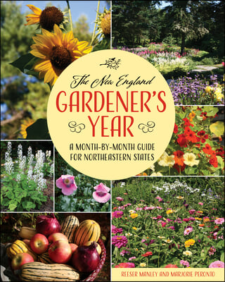 The New England Gardener's Year: A Month-By-Month Guide for Maine, New Hampshire, Vermont. Massachusetts, Rhode Island, Connecticut, and Upstate New Y