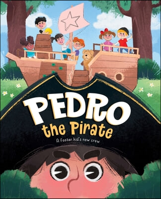 Pedro the Pirate: A Foster Kid's New Crew