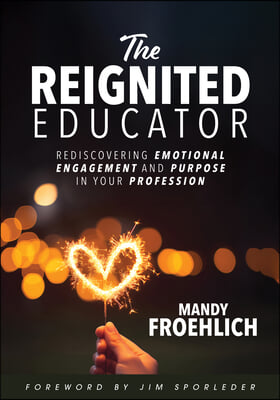 Reignited Educator: Rediscovering Emotional Engagement and Purpose in Your Profession (Healing and Engaging Strategies to Rediscover Joy i