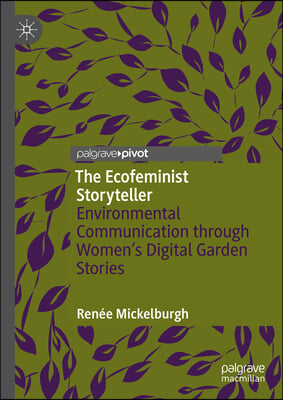 The Ecofeminist Storyteller: Environmental Communication Through Women&#39;s Digital Garden Stories