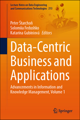 Data-Centric Business and Applications: Advancements in Information &amp; Knowledge Management, Volume 1