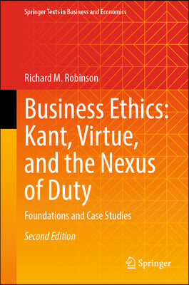 Business Ethics: Kant, Virtue, and the Nexus of Duty: Foundations and Case Studies