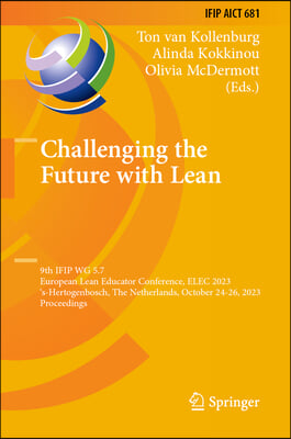 Challenging the Future with Lean: 9th Ifip Wg 5.7 European Lean Educator Conference, Elec 2023, 's-Hertogenbosch, the Netherlands, October 24-26, 2023