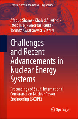 Challenges and Recent Advancements in Nuclear Energy Systems: Proceedings of Saudi International Conference on Nuclear Power Engineering (Scope)