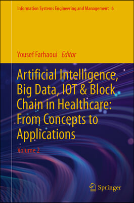 Artificial Intelligence, Big Data, Iot & Block Chain in Healthcare: From Concepts to Applications: Volume 2