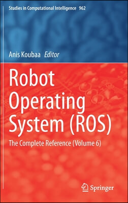 Robot Operating System (Ros): The Complete Reference (Volume 6)