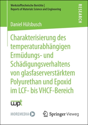 Charakterisierung Des Temperaturabhangigen Ermudungs- Und Schadigungsverhaltens Von Glasfaserverstarktem Polyurethan Und Epoxid Im Lcf- Bis Vhcf-Berei