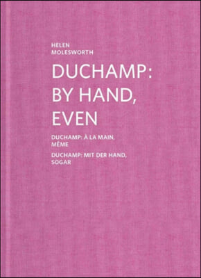 Duchamp: By Hand, Even