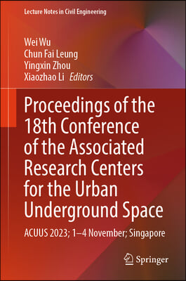 Proceedings of the 18th Conference of the Associated Research Centers for the Urban Underground Space: Acuus 2023; 1-4 Nov; Singapore