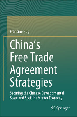 China&#39;s Free Trade Agreement Strategies: Securing the Chinese Developmental State and Socialist Market Economy