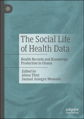 The Social Life of Health Data: Health Records and Knowledge Production in Ghana