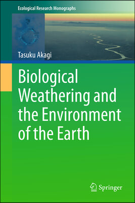 Biological Weathering and the Environment of the Earth
