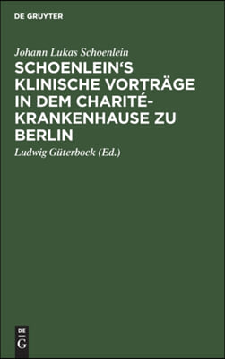 Schoenlein&#39;s Klinische Vortr&#228;ge in Dem Charit&#233;-Krankenhause Zu Berlin