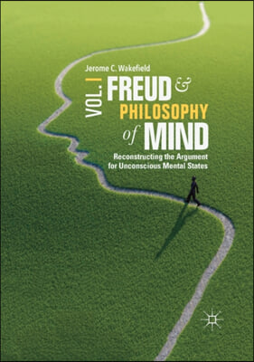 Freud and Philosophy of Mind, Volume 1: Reconstructing the Argument for Unconscious Mental States