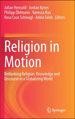 Religion in Motion: Rethinking Religion, Knowledge and Discourse in a Globalizing World