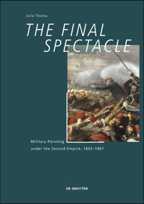 The Final Spectacle: Military Painting Under the Second Empire, 1855-1867