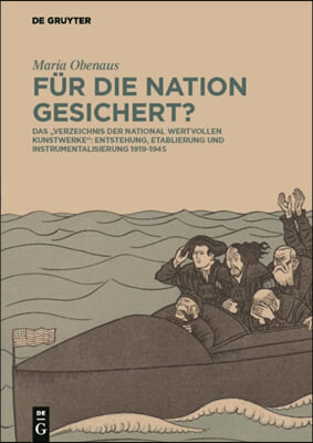 Fur Die Nation Gesichert?: Das &quot;verzeichnis Der National Wertvollen Kunstwerke&quot; Entstehung, Etablierung Und Instrumentalisierung 1919-1945