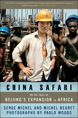 China Safari: On the Trail of Beijing&#39;s Expansion in Africa