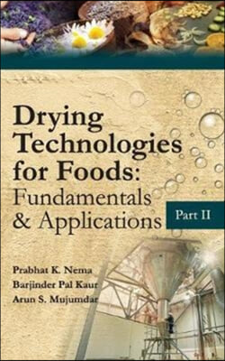 Drying Technologies for Foods: Fundamentals &amp; Applications:  Part II (Co-Published With CRC Press,UK)