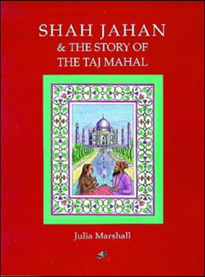 Shah Jahan and the Story of the Taj Mahal