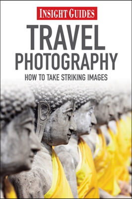 Insight Guides Travel Photography: How to Take Striking Images