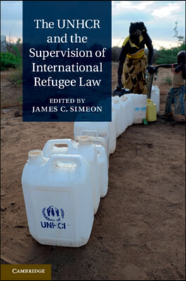 The UNHCR and the Supervision of International Refugee Law