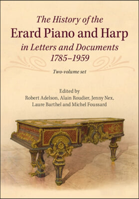 The History of the Erard Piano and Harp in Letters and Documents, 1785-1959 2 Volume Set