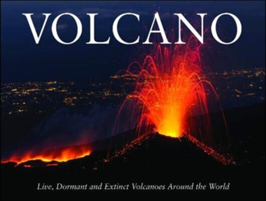 Volcano: Live, Dormant and Extinct Volcanoes Around the World