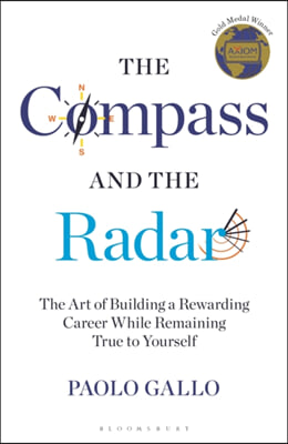 The Compass and the Radar: The Art of Building a Rewarding Career While Remaining True to Yourself