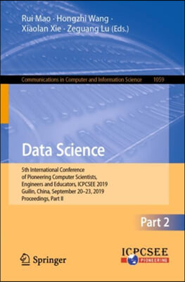 Data Science: 5th International Conference of Pioneering Computer Scientists, Engineers and Educators, Icpcsee 2019, Guilin, China,