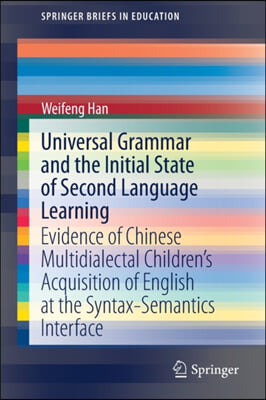 Universal Grammar and the Initial State of Second Language Learning: Evidence of Chinese Multidialectal Children&#39;s Acquisition of English at the Synta