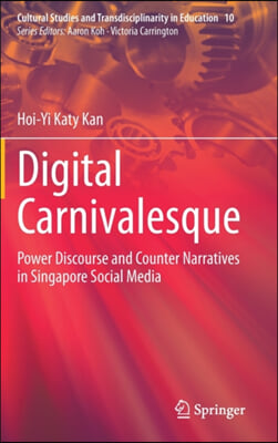 Digital Carnivalesque: Power Discourse and Counter Narratives in Singapore Social Media