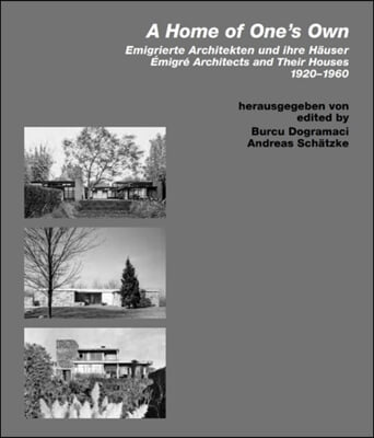A Home of One&#39;s Own: ?migr? Architects and Their Houses. 1920-1960