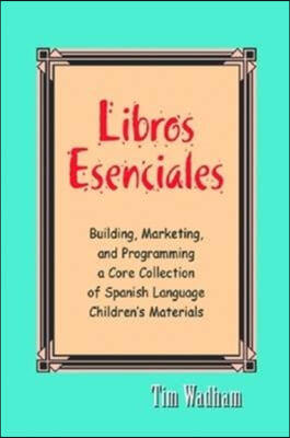 Libros Esenciales: Building, Marketing, and Programming a Core Collection of Spanish Language Children&#39;s Materials