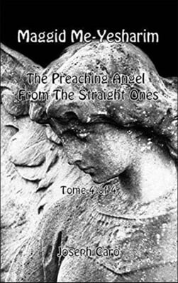 Maggid Me-yesharim - the Preaching Angel from the Straight Ones - Tome 4 of 4