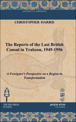 The Reports of the Last British Consul in Trabzon, 1949-1956