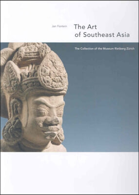 The Art of Southeast Asia: The Collection of the Museum Rietberg Zurich