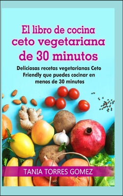 El libro de cocina ceto vegetariana de 30 minutos