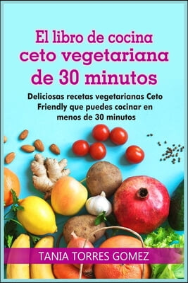 El libro de cocina ceto vegetariana de 30 minutos