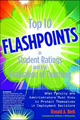 Top 10 Flashpoints in Student Ratings and the Evaluation of Teaching: What Faculty and Administrators Must Know to Protect Themselves in Employment De
